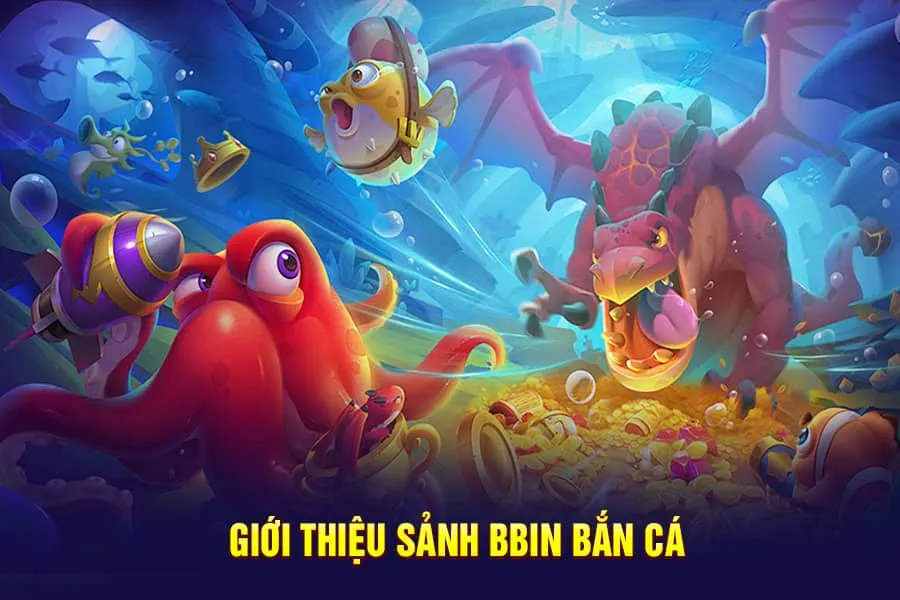 giởi thiệu về sảnh bbin bắn cá