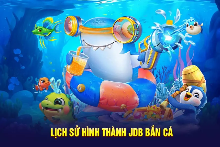 lịch sử hình thành jdb bắn cá