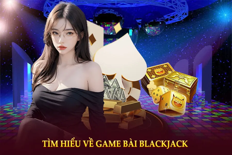 tìm hiểu về game bài blackjack