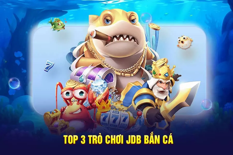 top 3 trò chơi jdb bắn cá